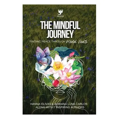 "The Mindful Journey: Finding Peace Through Mental Health" - "" ("Olivas Hanna")