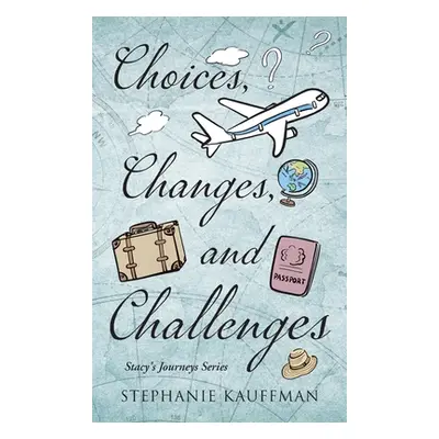 "Choices, Changes, and Challenges" - "" ("Kauffman Stephanie")