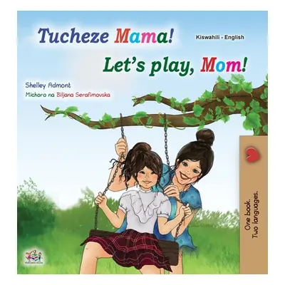 "Let's play, Mom! (Swahili English Bilingual Children's Book)" - "" ("Admont Shelley")