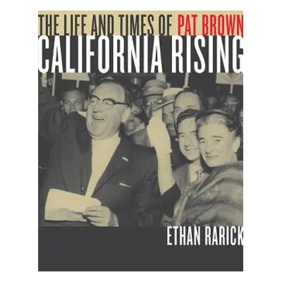 "California Rising: The Life and Times of Pat Brown" - "" ("Rarick Ethan")