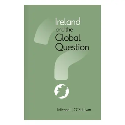 "Ireland and the Global Question" - "" ("O'Sullivan Michael J.")