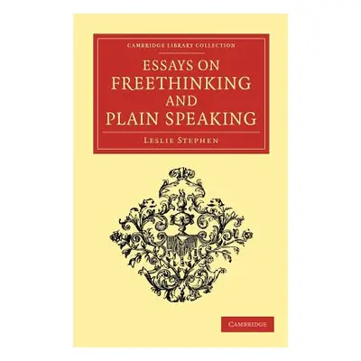 "Essays on Freethinking and Plain Speaking" - "" ("Stephen Leslie")