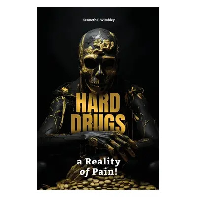 "Hard Drugs, a Reality of Pain!: Drug Awareness" - "" ("Wimbley Kenneth E.")