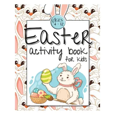 "Easter Activity Book for Kids Ages 4-12: Easter Gift Activity Book for Kids Boys Girls Ages 4-1