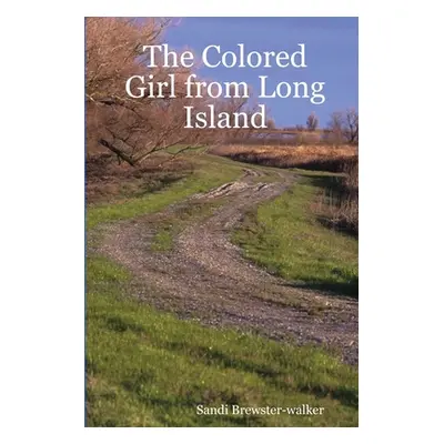 "The Colored Girl from Long Island: The Story of My Early Life" - "" ("Brewster-Walker Sandi")