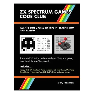 "ZX Spectrum Games Code Club: Twenty fun games to code and learn" - "" ("Plowman Gary")