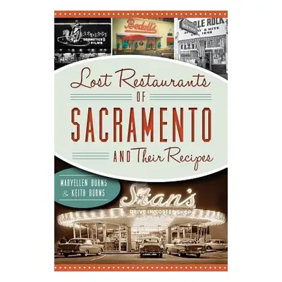 "Lost Restaurants of Sacramento and Their Recipes" - "" ("Burns Maryellen")