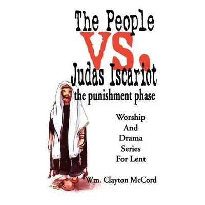 "People vs. Judas Iscariot: The Punishment Phase" - "" ("McCord William Clayton")