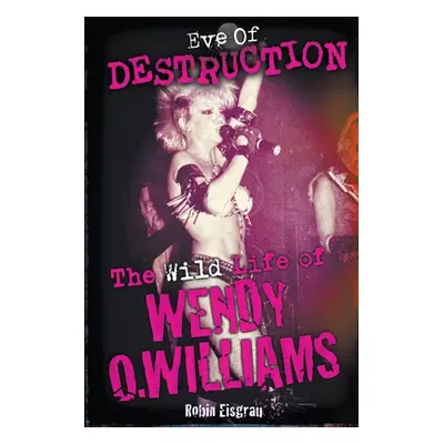 "Eve of Destruction: The Wild Life of Wendy O. Williams" - "" ("Eisgrau Robin")