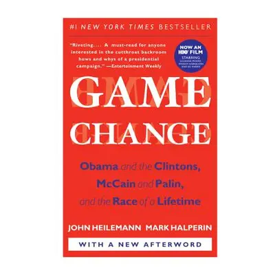 "Game Change: Obama and the Clintons, McCain and Palin, and the Race of a Lifetime" - "" ("Heile