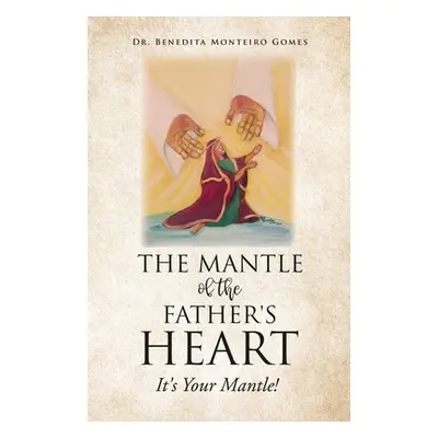 "The Mantle of the Father's Heart: It's Your Mantle!" - "" ("Gomes Benedita Monteiro")