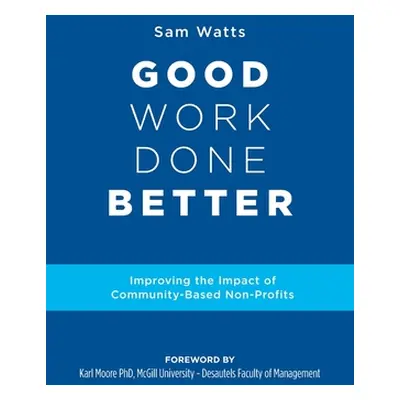 "Good Work Done Better: Improving the Impact of Community-Based Non-Profits" - "" ("Watts Sam")