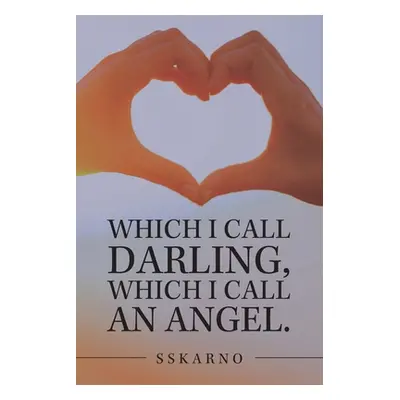 "Which I Call Darling, Which I Call an Angel." - "" ("Sskarno")