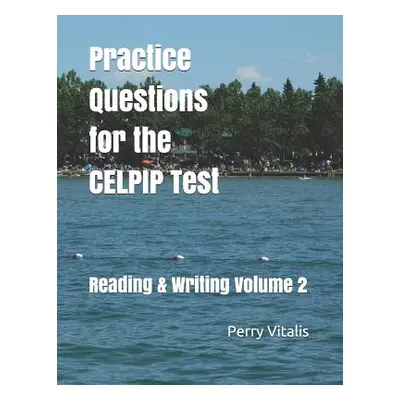 "Practice Questions for the CELPIP Test: Reading & Writing Volume 2" - "" ("Vitalis Perry")