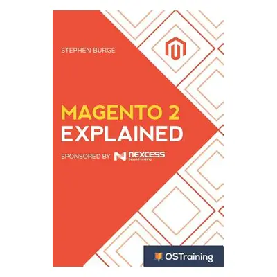 "Magento 2 Explained: Your Step-By-Step Guide to Magento 2" - "" ("Burge Stephen")