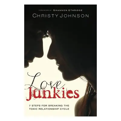 "Love Junkies: 7 Steps for Breaking the Toxic Relationship Cycle" - "" ("Johnson Christy")