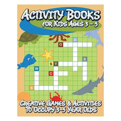 "Activity Books for Kids Ages 3 - 5 (Creative Games & Activities to Occupy 3-5 Year Olds)" - "" 