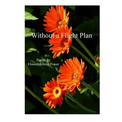 "Without a Flight Plan" - "" ("Fraser Elouise Renich")