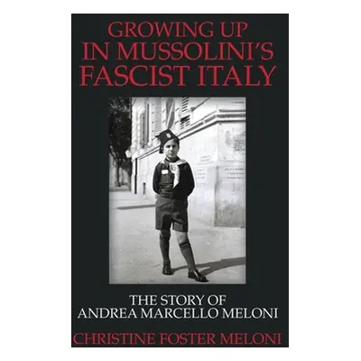 "Growing up in Mussolini's Fascist Italy: The Story of Andrea Marcello Meloni" - "" ("Meloni Chr