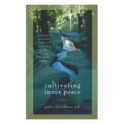 "Cultivating Inner Peace: Exploring the Psychology, Wisdom and Poetry of Gandhi, Thoreau, the Bu