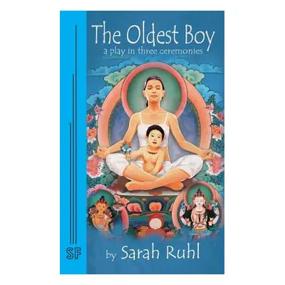 "The Oldest Boy: A Play in Three Ceremonies" - "" ("Ruhl Sarah")