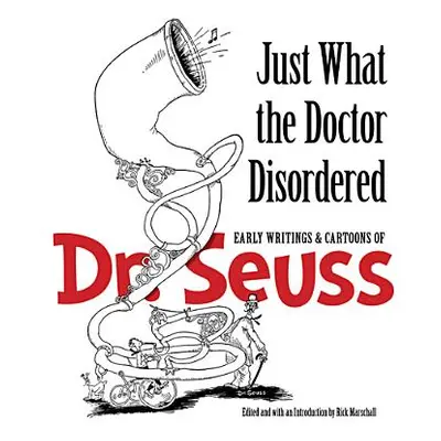 "Just What the Doctor Disordered: Early Writings & Cartoons of Dr. Seuss" - "" ("Dr Seuss")