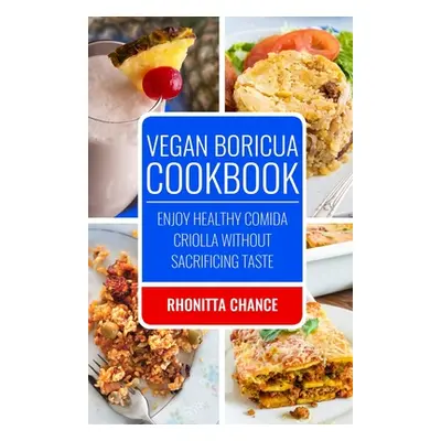 "Vegan Boricua Cookbook: Enjoy Healthy Comida Criolla Without Sacrificing Taste" - "" ("Chance R