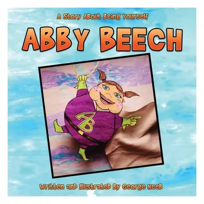 "Abby Beech: A Story About Being Yourself" - "" ("Neeb George")