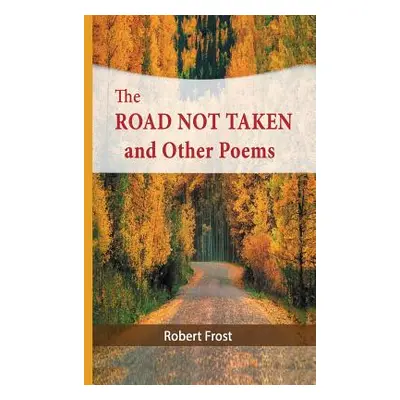 "The Road Not Taken and Other Poems" - "" ("Frost Robert")