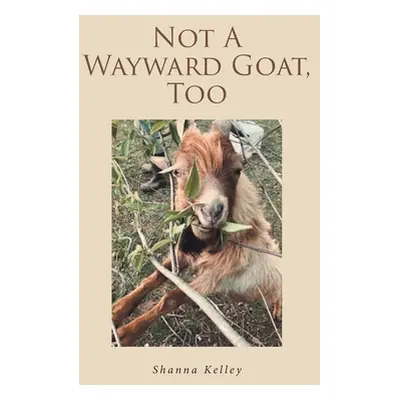 "Not A Wayward Goat, Too" - "" ("Kelley Shanna")