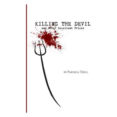 "Killing the Devil and Other Excellent Tricks" - "" ("Thill Parnell")