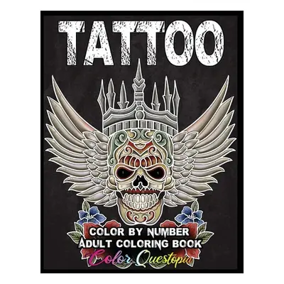 "Tattoo Adult Color by Number Coloring Book: 30 Unique Images Including Sugar Skulls, Dragons, F