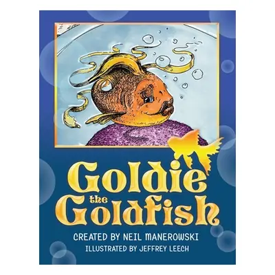 "Goldie the Goldfish" - "" ("Manerowski Neil")