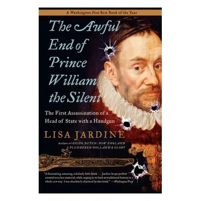 "The Awful End of Prince William the Silent" - "" ("Jardine Lisa")