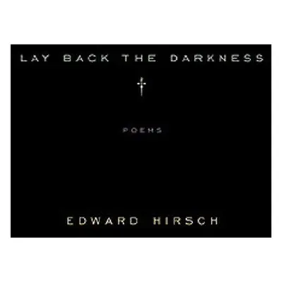 "Lay Back the Darkness: Poems" - "" ("Hirsch Edward")