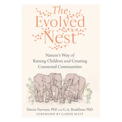 "The Evolved Nest: Nature's Way of Raising Children and Creating Connected Communities" - "" ("N