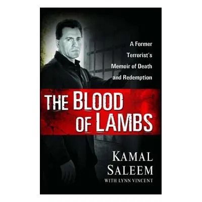 "The Blood of Lambs: A Former Terrorist's Memoir of Death and Redemption" - "" ("Saleem Kamal")