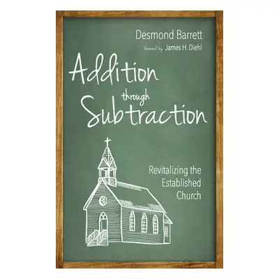 "Addition Through Subtraction: Revitalizing the Established Church" - "" ("Barrett Desmond")