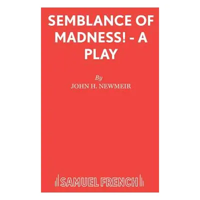 "Semblance of Madness! - A play" - "" ("Newmeir John H.")