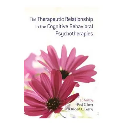 "The Therapeutic Relationship in the Cognitive Behavioral Psychotherapies" - "" ("Gilbert Paul")