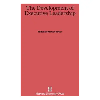 "The Development of Executive Leadership" - "" ("Bower Marvin")