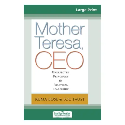 "Mother Teresa, CEO: Unexpected Principles for Practical Leadership (16pt Large Print Edition)" 