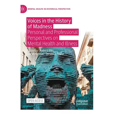 "Voices in the History of Madness: Personal and Professional Perspectives on Mental Health and I