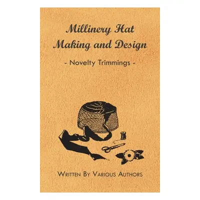 "Millinery Hat Making and Design - Novelty Trimmings" - "" ("Various")