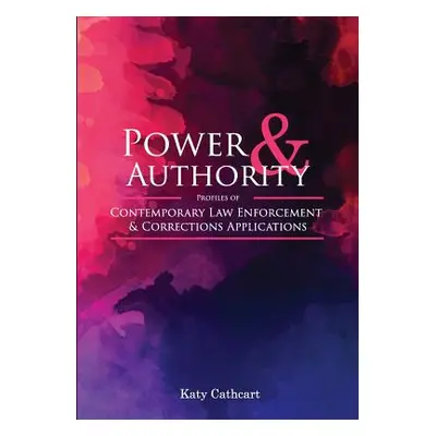 "Power and Authority: Profiles of Contemporary Law Enforcement and Corrections Applications" - "