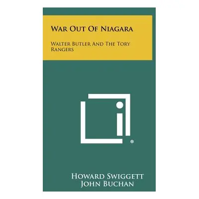 "War Out Of Niagara: Walter Butler And The Tory Rangers" - "" ("Swiggett Howard")