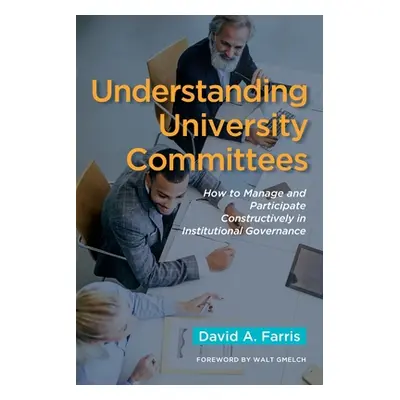 "Understanding University Committees: How to Manage and Participate Constructively in Institutio