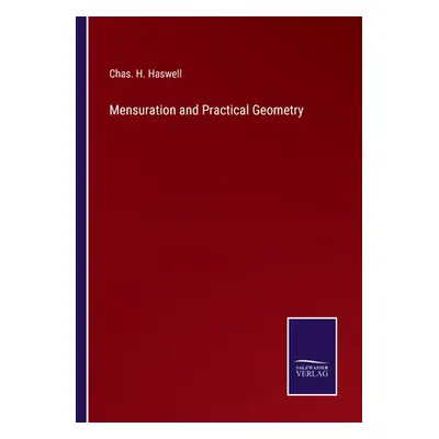 "Mensuration and Practical Geometry" - "" ("Haswell Chas H.")