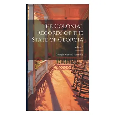 "The Colonial Records of the State of Georgia; Volume 3" - "" ("Georgia General Assembly")