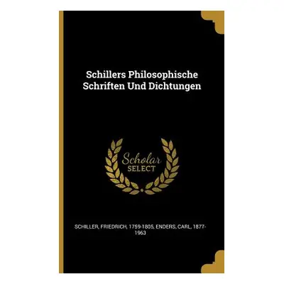 "Schillers Philosophische Schriften Und Dichtungen" - "" ("Schiller Friedrich")